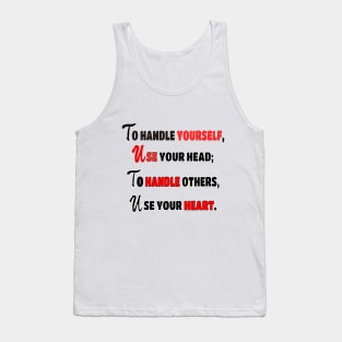 To handle yourself, use your head; to handle others, use your heart. Tank Top